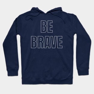 Be Brave Hoodie